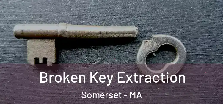  Broken Key Extraction Somerset - MA