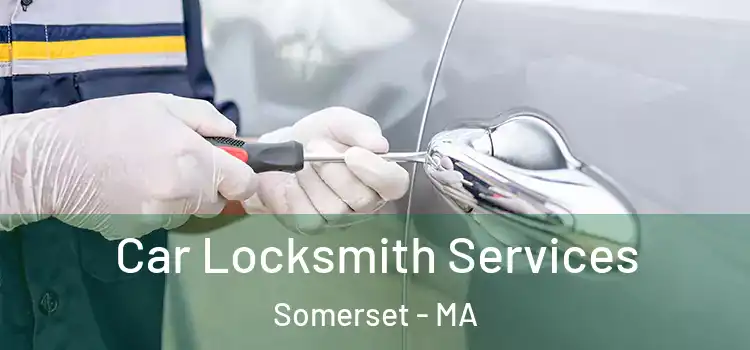 Car Locksmith Services Somerset - MA