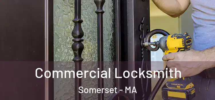 Commercial Locksmith Somerset - MA