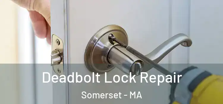 Deadbolt Lock Repair Somerset - MA