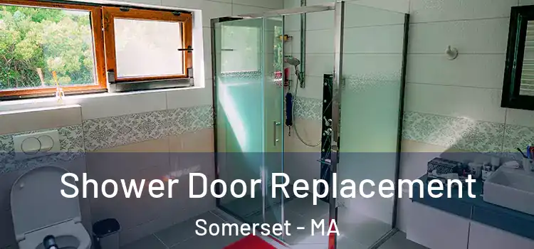Shower Door Replacement Somerset - MA